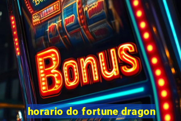 horario do fortune dragon